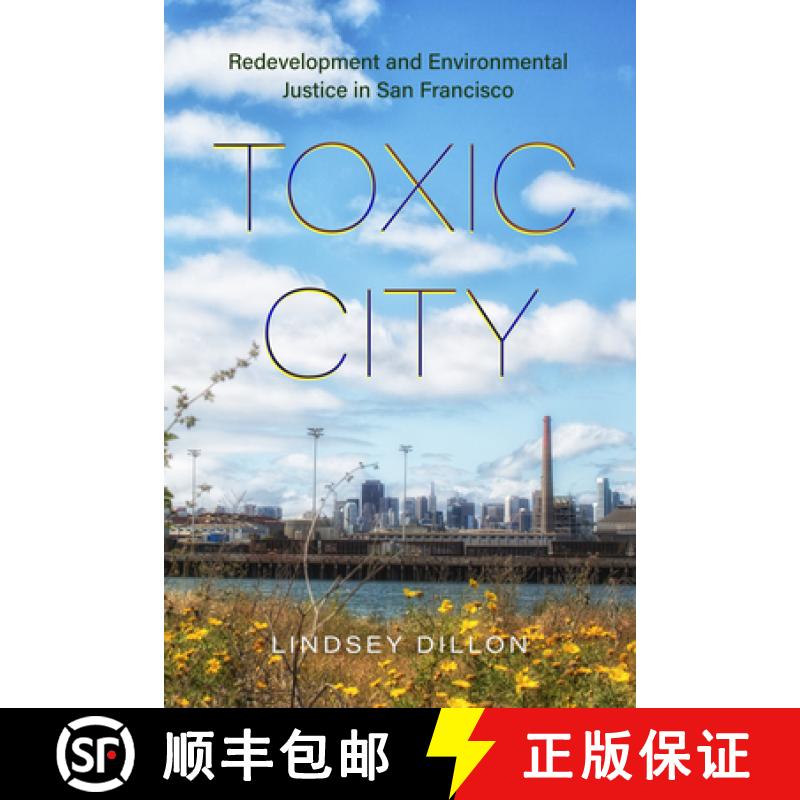 【4周达】Toxic City: Redevelopment and Environmental Justice in San Francisco [9780520396210]