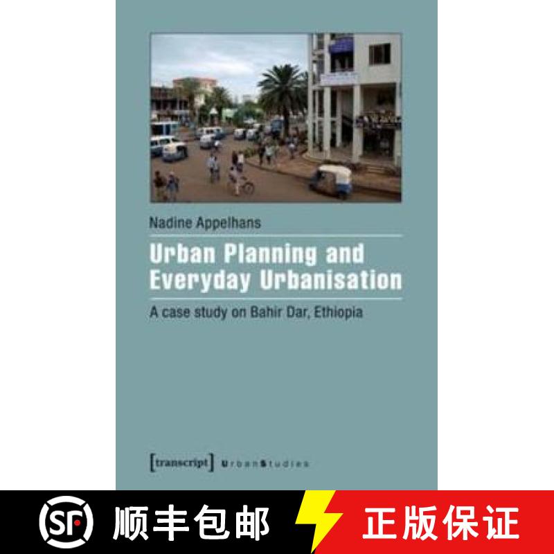 【3-4周达】Urban Planning and Everyday Urbanisation : A Case Study on Bahir Dar, Ethiopia [9783837637151]
