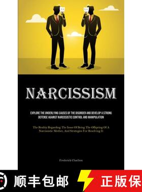 预订 Narcissism: Explore The Underlying Causes Of The Disorder And Develop A Strong Defense Against N... [9781835734810]