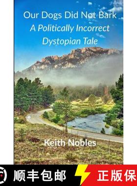 预订 Our Dogs Did Not Bark a Politically Incorrect Dystopian Tale [9780578423524]