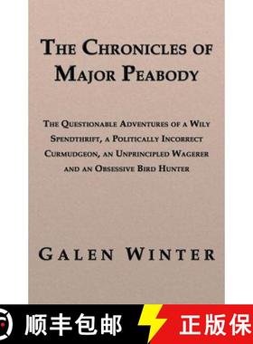 预订 Chronicles of Major Peabody: The Questionable Adventures of a Wily Spendthrift, a Politically In... [9781926585185]