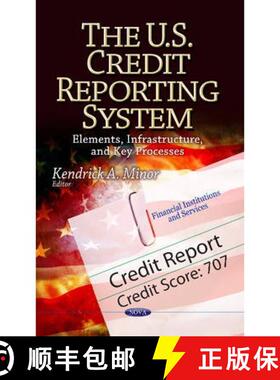 【3-4周达】The U.S. Credit Reporting System: Elements, Infrastructure, and Key Processes [9781626183087]