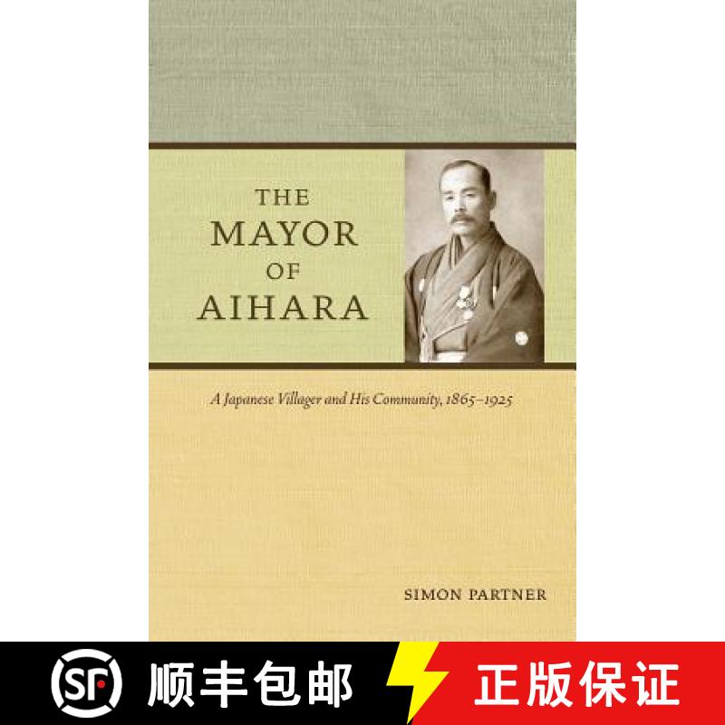 【3-4周达】The Mayor of Aihara: A Japanese Villager and His Community, 1865-1925 [9780520258594]