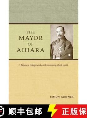 预订 The Mayor of Aihara: A Japanese Villager and His Community, 1865-1925 [9780520258594]