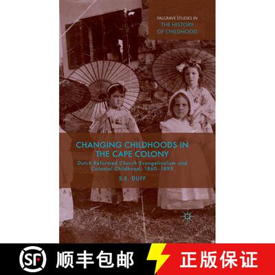 【3-4周达】Changing Childhoods in the Cape Colony : Dutch Reformed Church Evangelicalism and Colonial... [9781349479504]