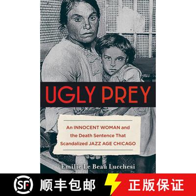 预订 Ugly Prey: An Innocent Woman and the Death Sentence That Scandalized Jazz Age Chicago [9781613736968]