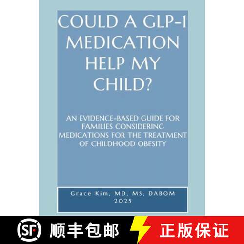 【3-4周达】COULD A GLP-1  MEDICATION  HELP MY  CHILD?  AN EVIDENCE-BASED GUIDE FOR FAMILIES CONSIDERI... [9781105859878]
