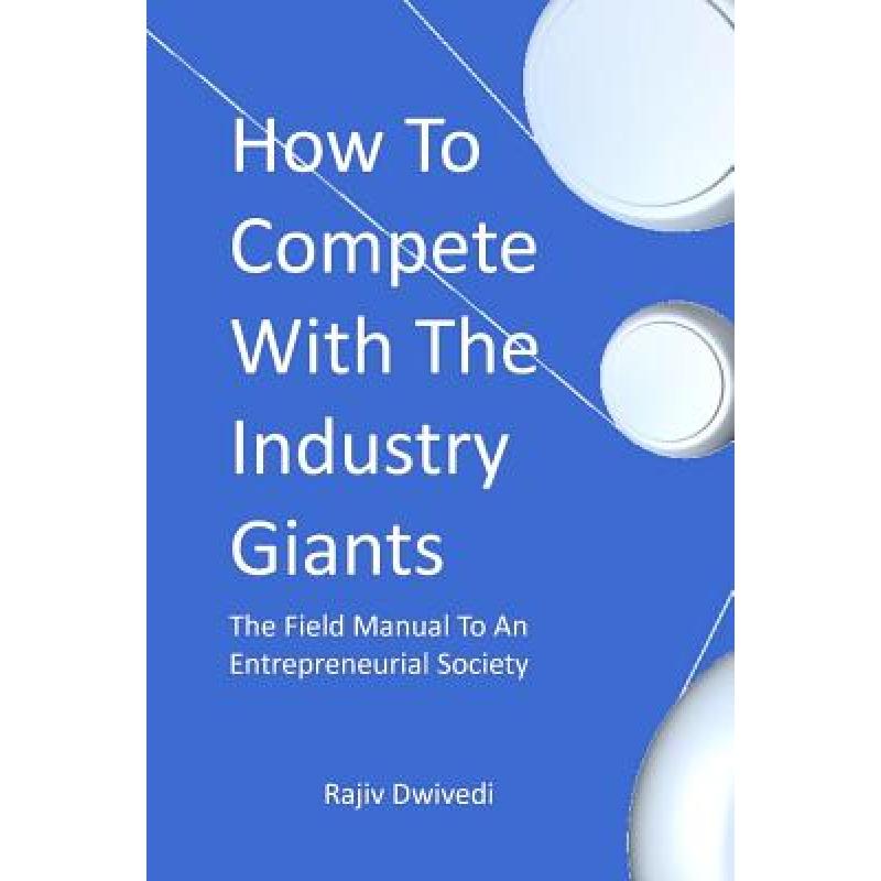 【4周达】How To Compete With The Industry Giants: The Field Manual To An Entrepreneurial Society [9780984797608] 书籍/杂志/报纸 原版其它 原图主图