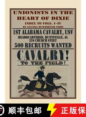 【3-4周达】Unionists in the Heart of Dixie: 1st Alabama Cavalry, USV, Index to Volumes I-IV [9780788456473]