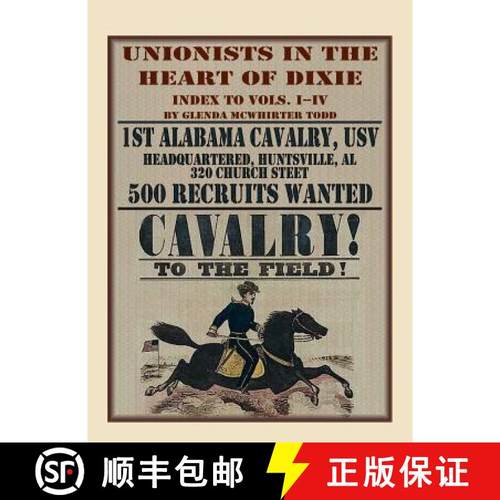 【3-4周达】Unionists in the Heart of Dixie: 1st Alabama Cavalry, USV, Index to Volumes I-IV [9780788456473]