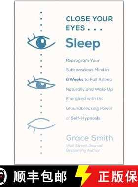 【3-4周达】Close Your Eyes, Sleep: Reprogram Your Subconscious Mind in 6 Weeks to Fall Asleep Natural... [9781950665037]
