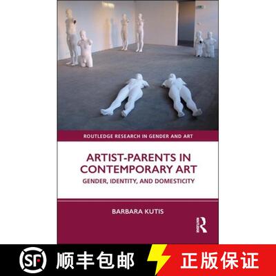 【3-4周达】Artist-Parents in Contemporary Art: Gender, Identity, and Domesticity [9781138605664]
