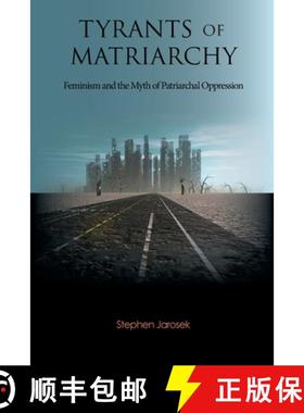 【3-4周达】Tyrants of Matriarchy: Feminism and the Myth of Patriarchal Oppression [9780977526130]