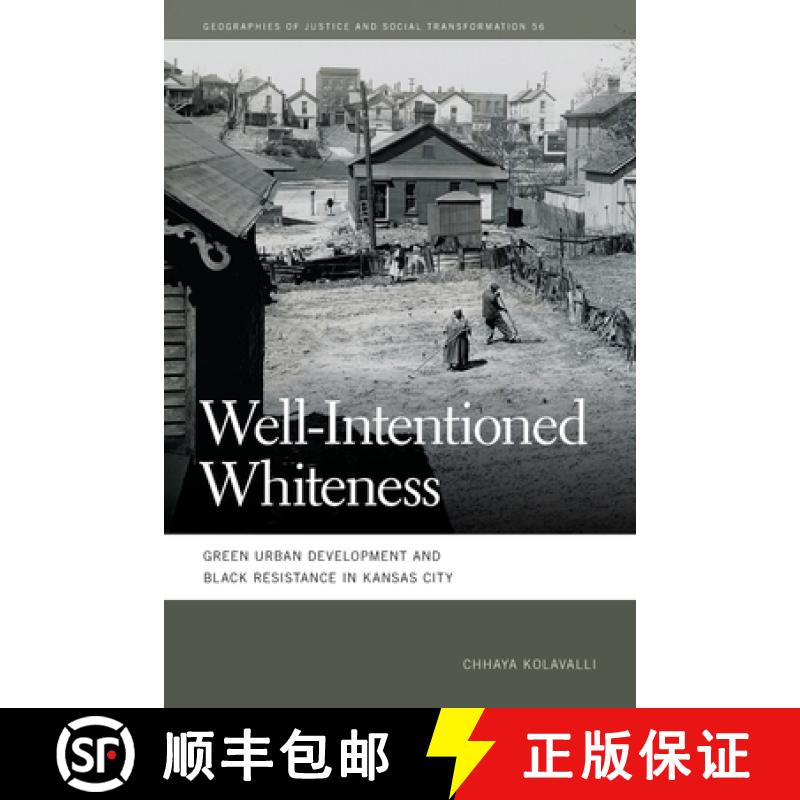 【3-4周达】Well-Intentioned Whiteness: Green Urban Development and Black Resistance in Kansas City [9780820364094]