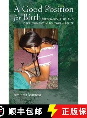 【3-4周达】A Good Position for Birth: Pregnancy, Risk, and Development in Southern Belize [9780826522009]