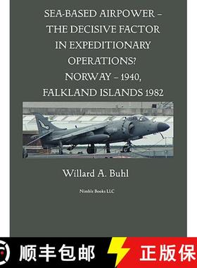 【3-4周达】Sea-Based Airpower - The Decisive Factor in Expeditionary Operations? (Norway, 1940; Falkl... [9781608880232]