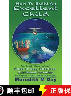 【3-4周达】How to Build An EXCELLENT CHILD: An Easy Guide to Effortless, Subliminal Parenting [9781647042899]