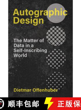 【3-4周达】Autographic Design: The Matter of Data in a Self-Inscribing World [9780262547024]