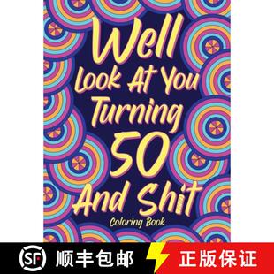 【3-4周达】Well Look at You Turning 50 and Shit Coloring Book for Adults: Birthday Quotes Coloring Bo... [9781304607614]