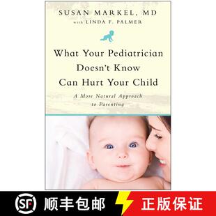 【3-4周达】What Your Pediatrician Doesn't Know Can Hurt Your Child: A More Natural Approach to Parenting [9781935618102]