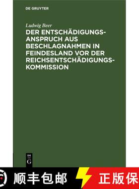 【3-4周达】Der Entschädigungsanspruch Aus Beschlagnahmen in Feindesland VOR Der Reichsentschädigung... [9783112372890]