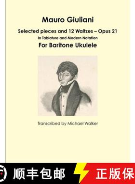 【3-4周达】Mauro Giuliani: Selected pieces and 12 Waltzes - Opus 21 In Tablature and Modern Notation ... [9781365531262]