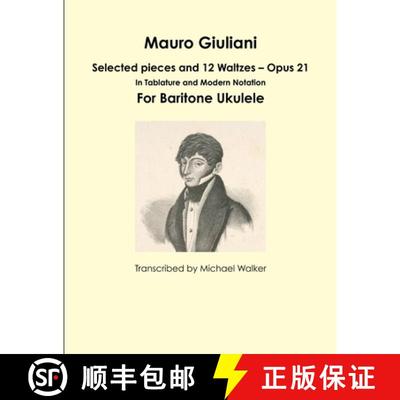 【3-4周达】Mauro Giuliani: Selected pieces and 12 Waltzes - Opus 21 In Tablature and Modern Notation ... [9781365531262]