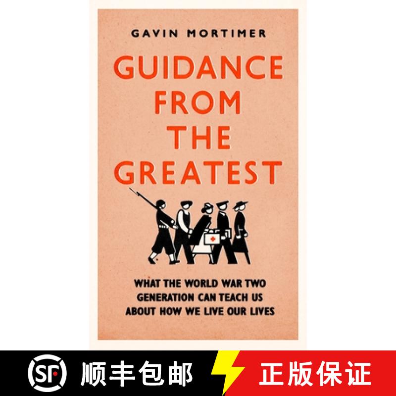 【2-3周达】Guidance from the Greatest: What the World War Two Generation Can Teach Us about How We Li... [9781472135131]