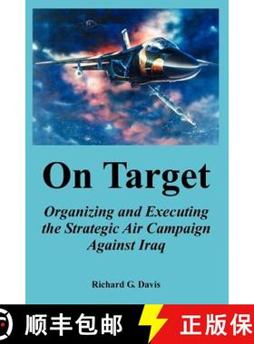 【3-4周达】On Target: Organizing and Executing the Strategic Air Campaign Against Iraq [9781410219848]