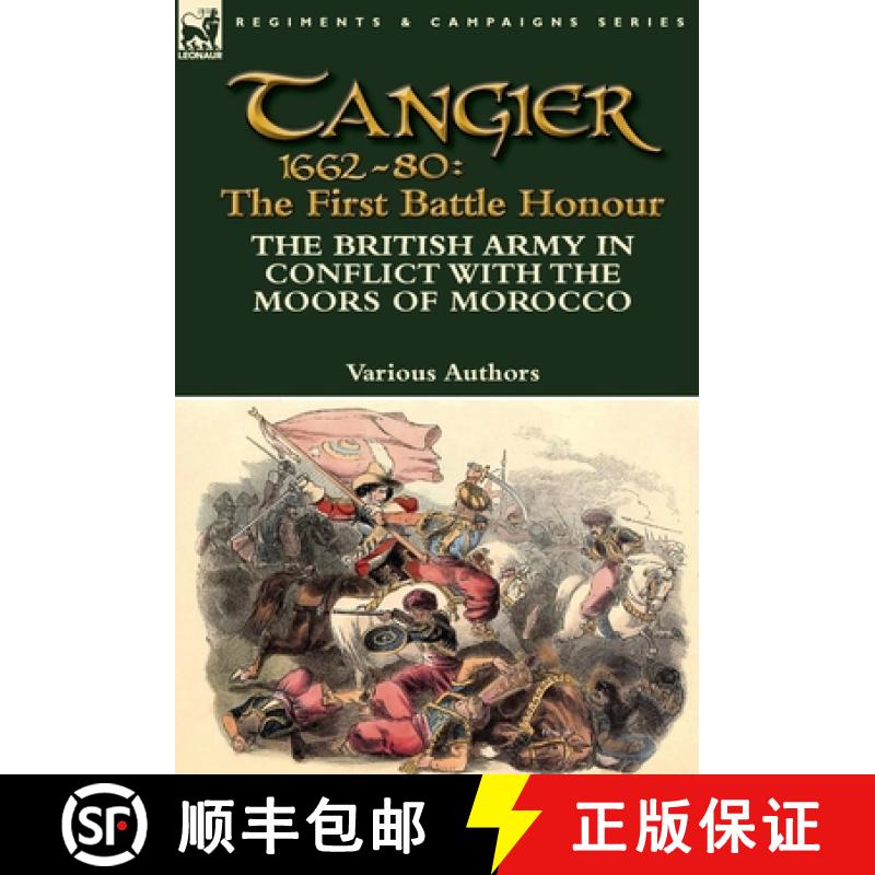 【2-3周达】Tangier 1662-80: The First Battle Honour-The British Army in Conflict With the Moors of Mo... [9781782824091]