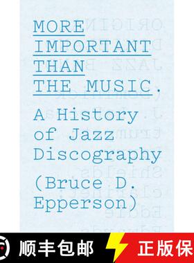 【3-4周达】More Important Than the Music: A History of Jazz Discography [9780226067537]