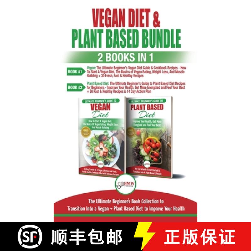 【2-3周达】Vegan & Plant Based Diet - 2 Books in 1 Bundle: The Ultimate Beginner's Book Collection To... [9781774350218]