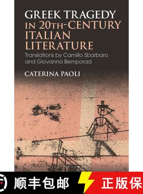 【3-4周达】Greek Tragedy in 20th-Century Italian Literature: Translations by Camillo Sbarbaro and Gio... [9781350186163]