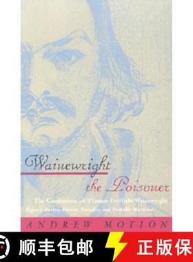 预订 Wainewright the Poisoner: The Confessions of Thomas Griffiths Wainewright [9780226542447]