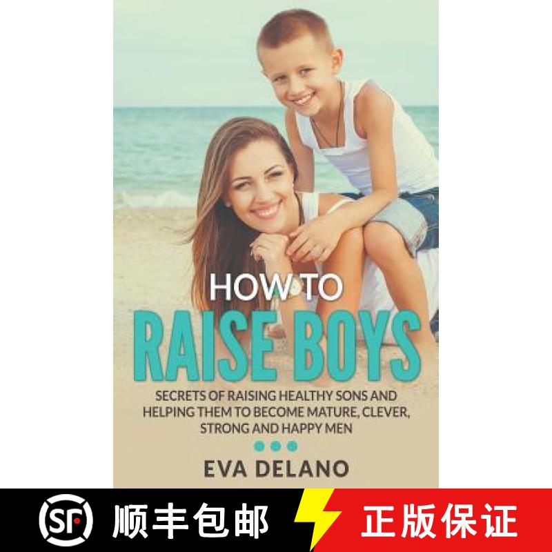 【3-4周达】How to Raise Boys: Secrets of Raising Healthy Sons and Helping Them to Become Mature, Clev... [9781682120569]