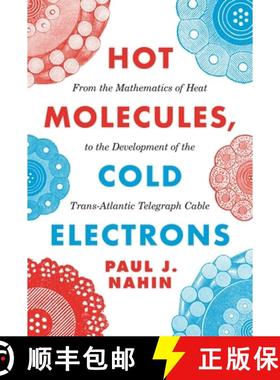 【3-4周达】热分子，冷电子 Hot Molecules, Cold Electrons: From the Mathematics of Heat to the Developm... [9780691207841]