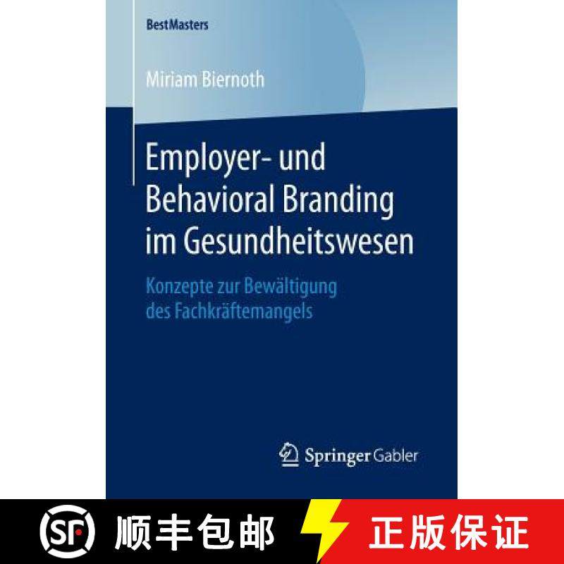 【3-4周达】Employer- und Behavioral Branding im Gesundheitswesen : Konzepte zur Bewältigung des Fach... [9783658128654]