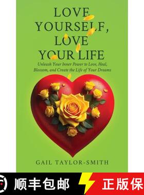 【3-4周达】Love Yourself, Love Your Life: Unleash Your Inner Power to Love, Heal, Blossom, and Create... [9798896941156]
