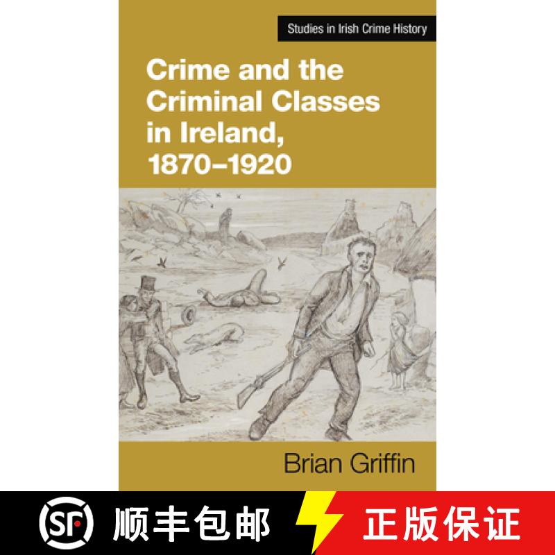 【2-3周达】Crime and the Criminal Classes in Ireland, 1870-1920 [9781782055990]
