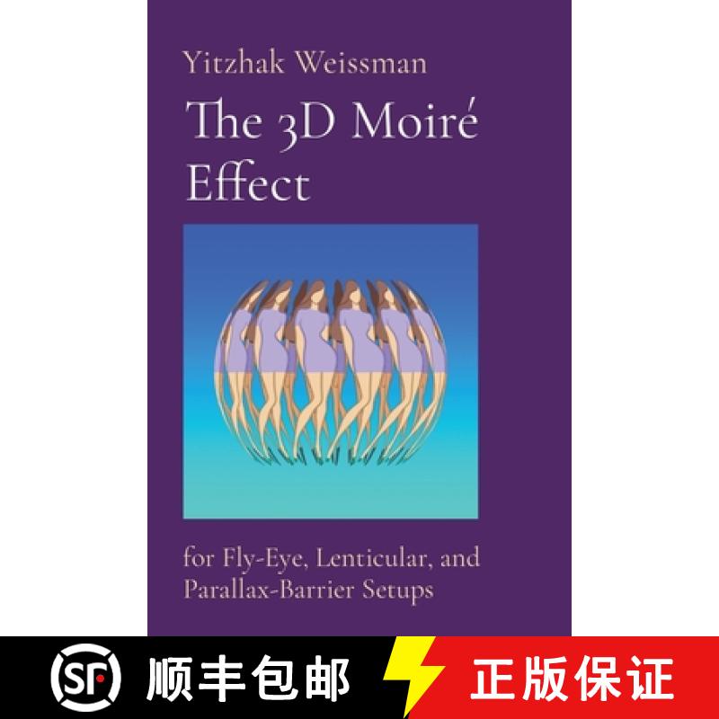 【2-3周达】The 3D Moiré Effect: for Fly-Eye, Lenticular, and Parallax-Barrier Setups [9789655985214]