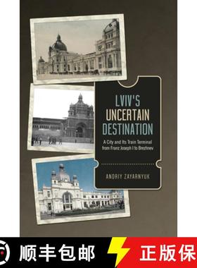 【3-4周达】Lviv's Uncertain Destination : A City and Its Train Terminal from Franz Joseph I to Brezhnev [9781487505196]