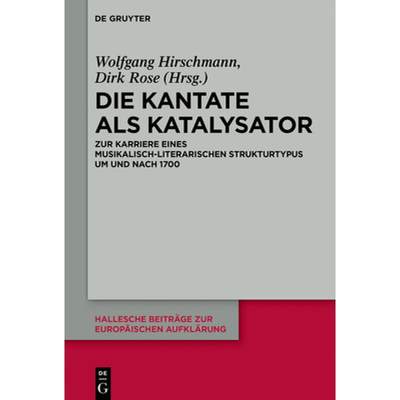 预订 Die Kantate ALS Katalysator: Zur Karriere Eines Musikalisch-Literarischen Strukturtypus Um Und N... [9783110569360]