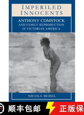 【3-4周达】Imperiled Innocents: Anthony Comstock and Family Reproduction in Victorian America [9780691027784]