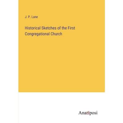 【4周达】Historical Sketches of the First Congregational Church [9783382128104]