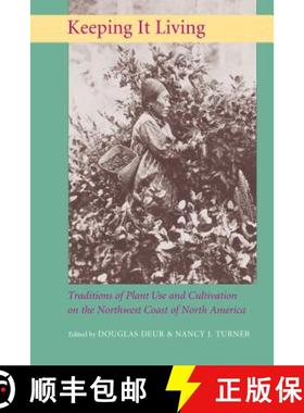 【3-4周达】Keeping It Living: Traditions of Plant Use and Cultivation on the Northwest Coast of North... [9780295985657]