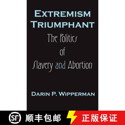 【3-4周达】Extremism Triumphant: The Politics of Slavery and Abortion [9781581124132]