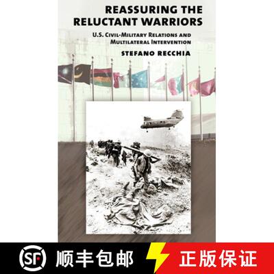 【3-4周达】精装 Reassuring the Reluctant Warriors: U.S. Civil-Military Relations and Multilateral Int... [9780801452918]