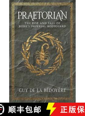 【3-4周达】Praetorian – The Rise and Fall of Rome`s Imperial Bodyguard [9780300234381]