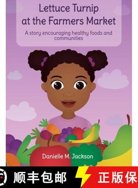 预订 Lettuce Turnip at the Farmers Market: A Story Encouraging Healthy Foods and Communities [9781736156612]