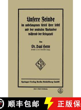 【3-4周达】Unsere Feinde Im Unbefangenen Urteil Ihrer Selbst Und Des Neutralen Auslandes Während Der... [9783662334232]